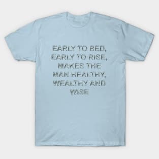 Early to bed, early to rise, makes the man healthy wealthy and wise T-Shirt